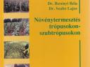 Dr.Berényi Géza prof.Dr.Szabó Lajos: Növénytermesztés a trópusokon-szubtrópusokon