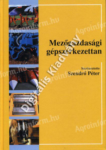 Dr. Szendrő Péter (szerk.): Mezőgazdasági gépszerkezettan
