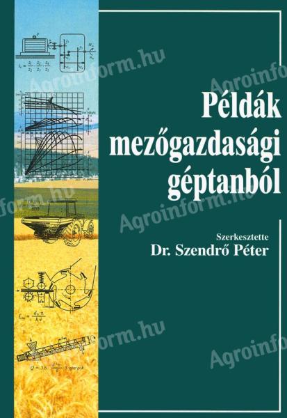 Dr. Szendrő Péter (szerk.): Példák mezőgazdasági géptanból
