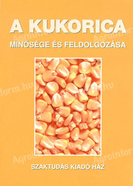 Dr. Győri Zoltán - Győriné Dr. Mile Irma : A kukorica minősége és feldolgozása