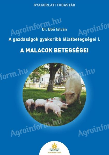 Dr. Böő István: A malacok betegségei - A gazdaságok gyakoribb állatbetegségei I. 