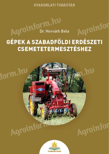 Dr. Horváth Béla: Gépek a szabadföldi erdészeti csemetetermesztéshez