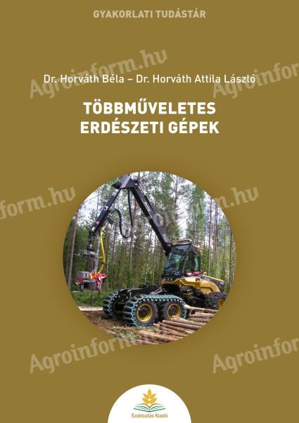 Dr. Horváth Béla - Dr. Horváth Attila László: Többműveletes erdészeti gépek