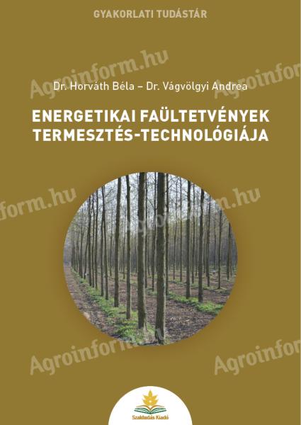 Dr. Horváth Béla – Dr. Vágvölgyi Andrea: Energetikai faültetvények termesztés-technológiája