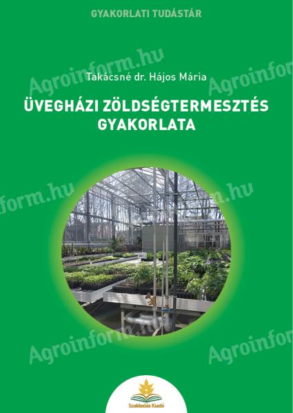 Takácsné dr. Hájos Mária: Üvegházi zöldségtermesztés gyakorlata