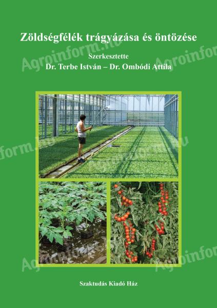 Dr. Terbe István - Dr. Ombódi Attila (szerkesztők): Zöldségfélék trágyázása és öntözése