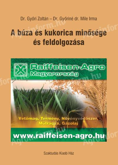Dr. Győri Zoltán – Dr. Győriné dr. Mile Irma: A búza és kukorica minősége és feldolgozása