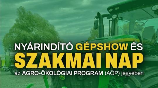 Nyárindító Gépshow és Szakmai Nap az Agro-ökológiai (AÖP) program jegyében